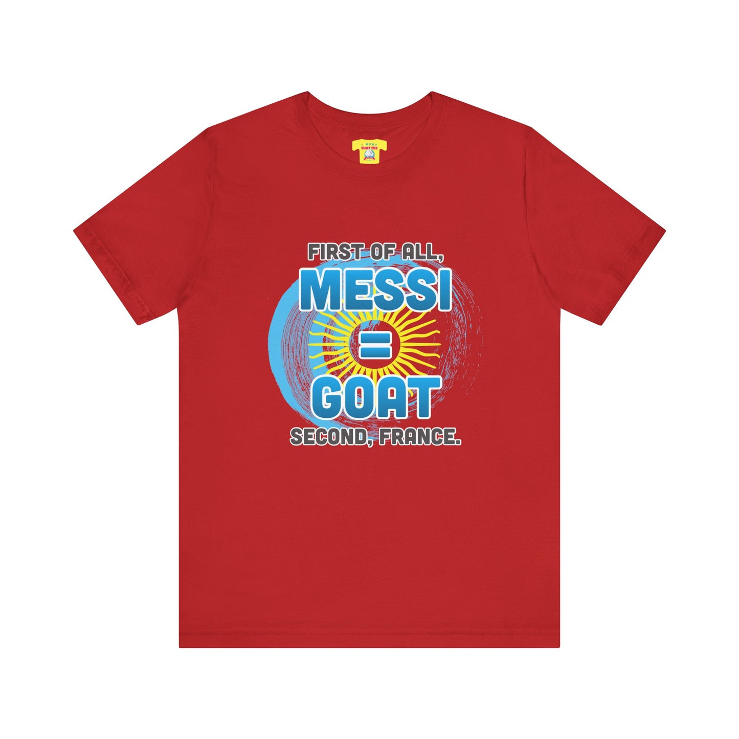 FIRST OF ALL MESSI = GOAT. SECOND FRANCE. - WORLD CUP JOKE (Unisex Softstyle T-Shirt)