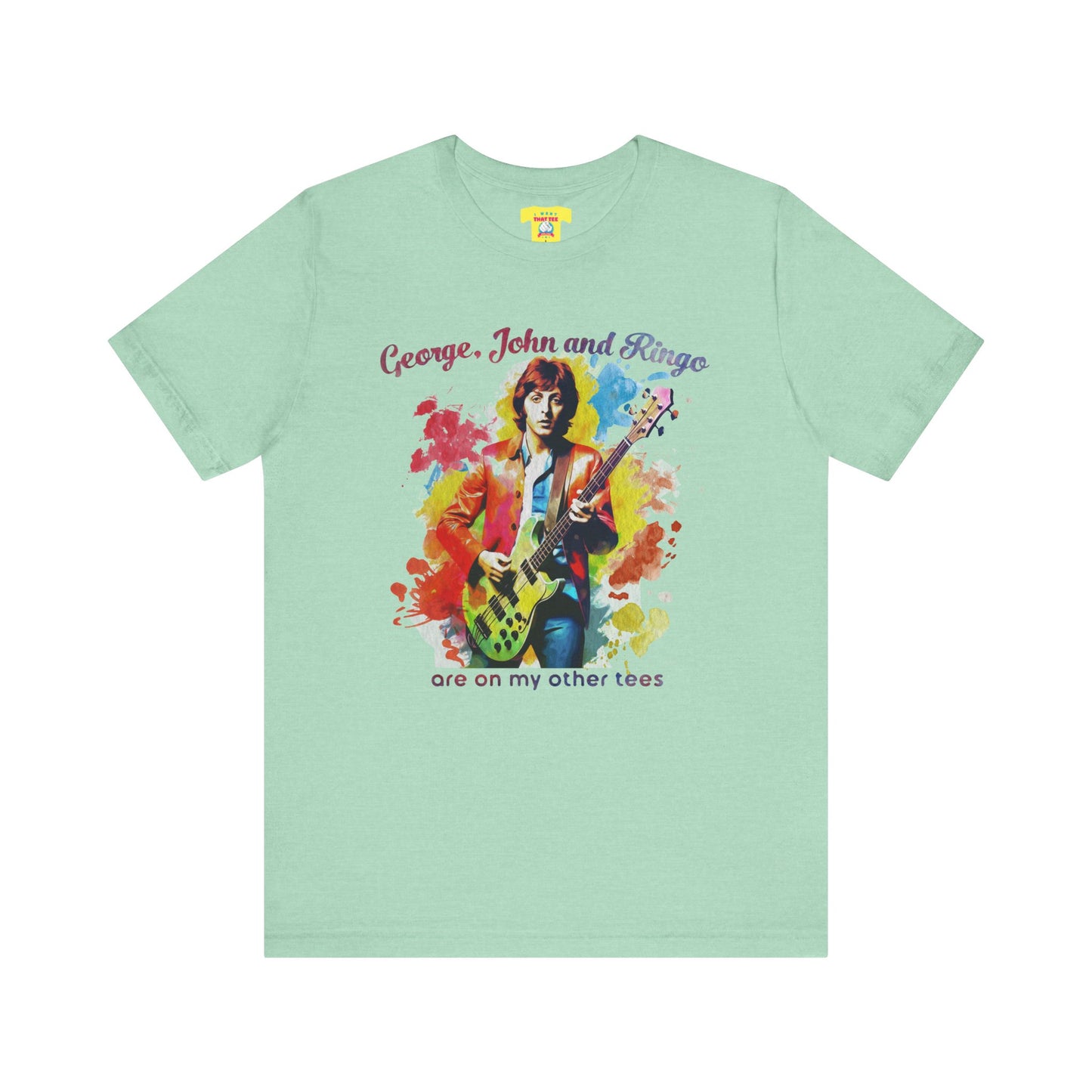 GEORGE, JOHN AND RINGO ARE ON MY OTHER TEES - (Unisex Softstyle T-Shirt)