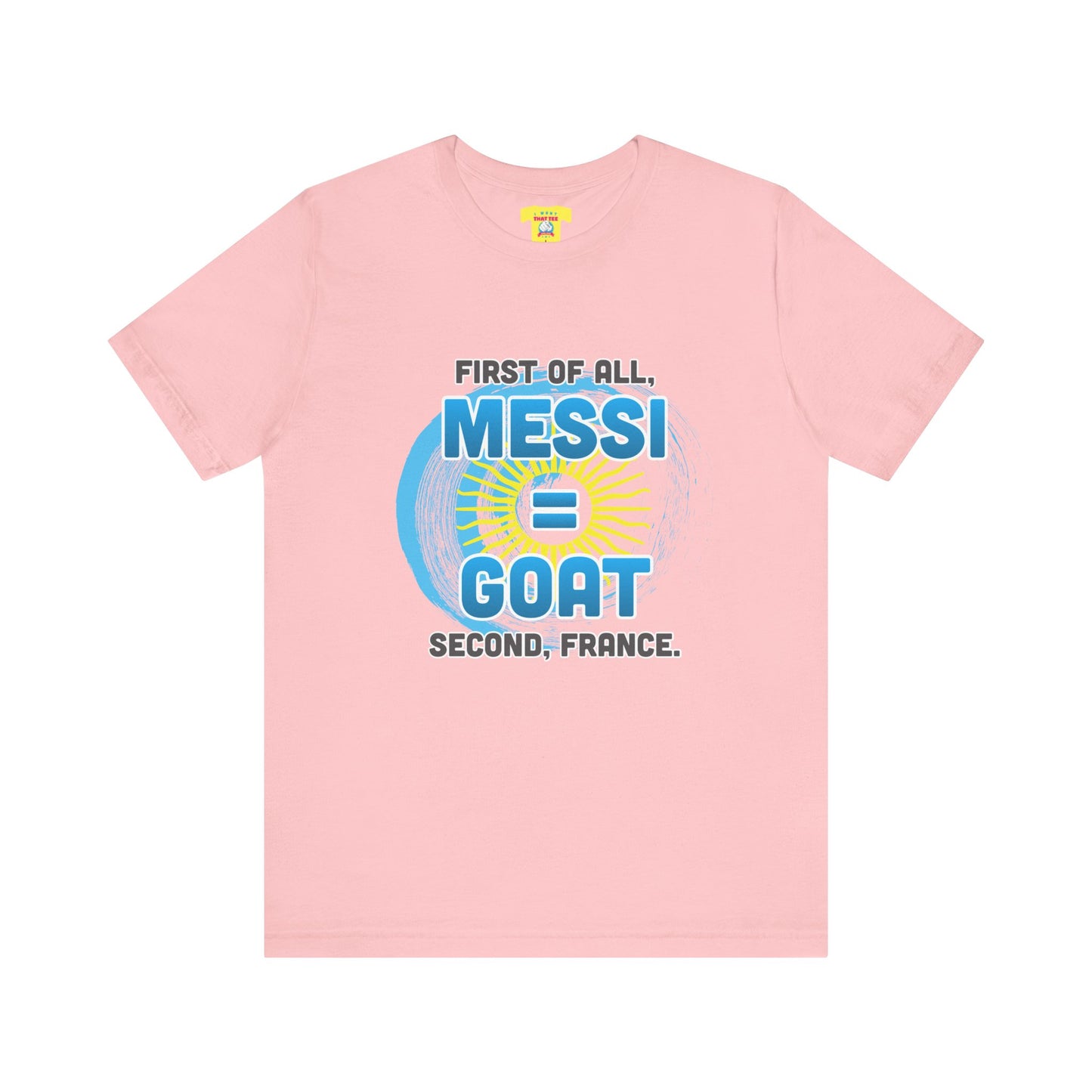 FIRST OF ALL MESSI = GOAT. SECOND FRANCE. - WORLD CUP JOKE (Unisex Softstyle T-Shirt)