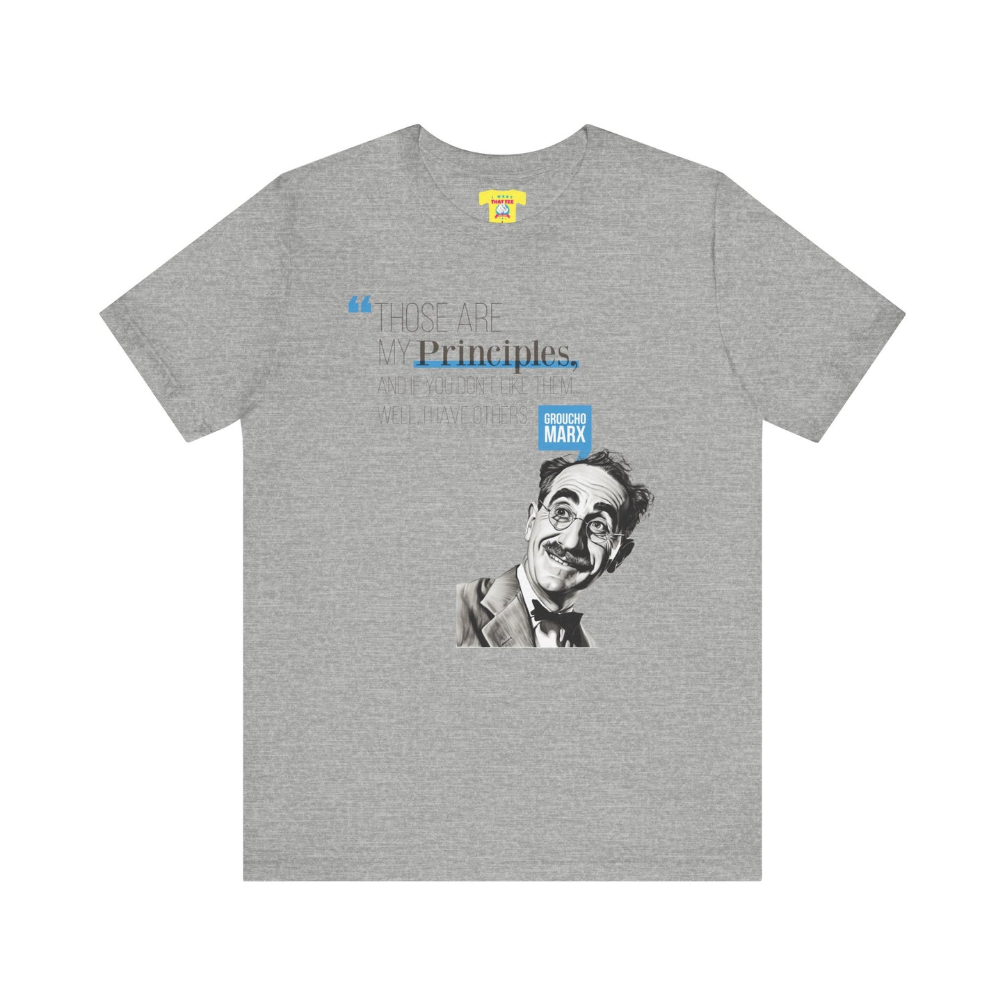 THOSE ARE MY PRINCIPLES - GROUCHO MARX QUOTE (Unisex Jersey Short Sleeve Tee)