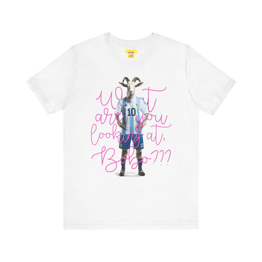 WHAT ARE YOU LOOKING AT, BOBO??? - MESSI QUOTE (Unisex Jersey Short Sleeve Tee)