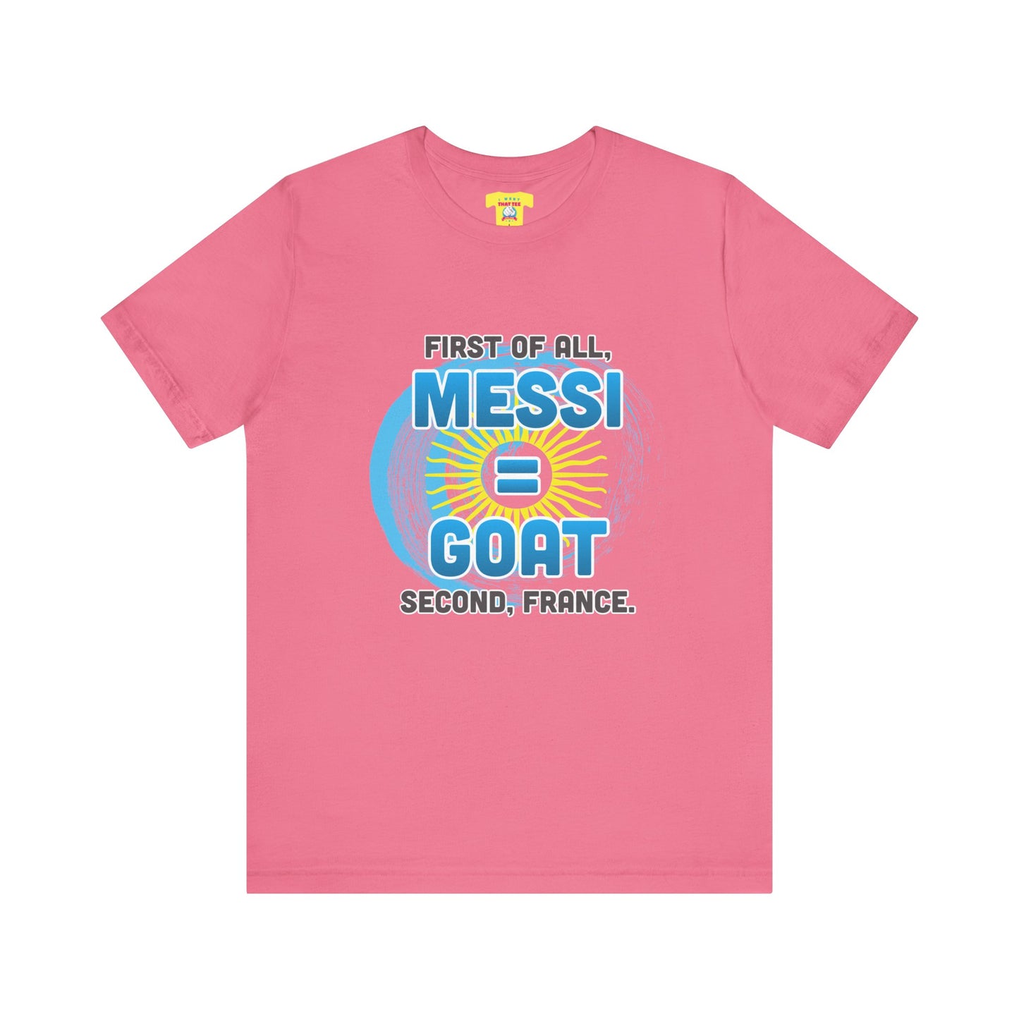 FIRST OF ALL MESSI = GOAT. SECOND FRANCE. - WORLD CUP JOKE (Unisex Softstyle T-Shirt)