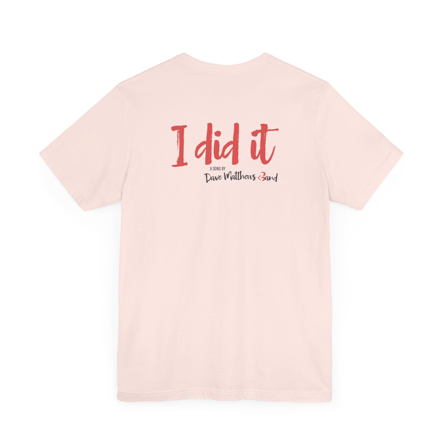 I DID IT - DAVE MATTHEWS BAND (Unisex Jersey Short Sleeve Tee)