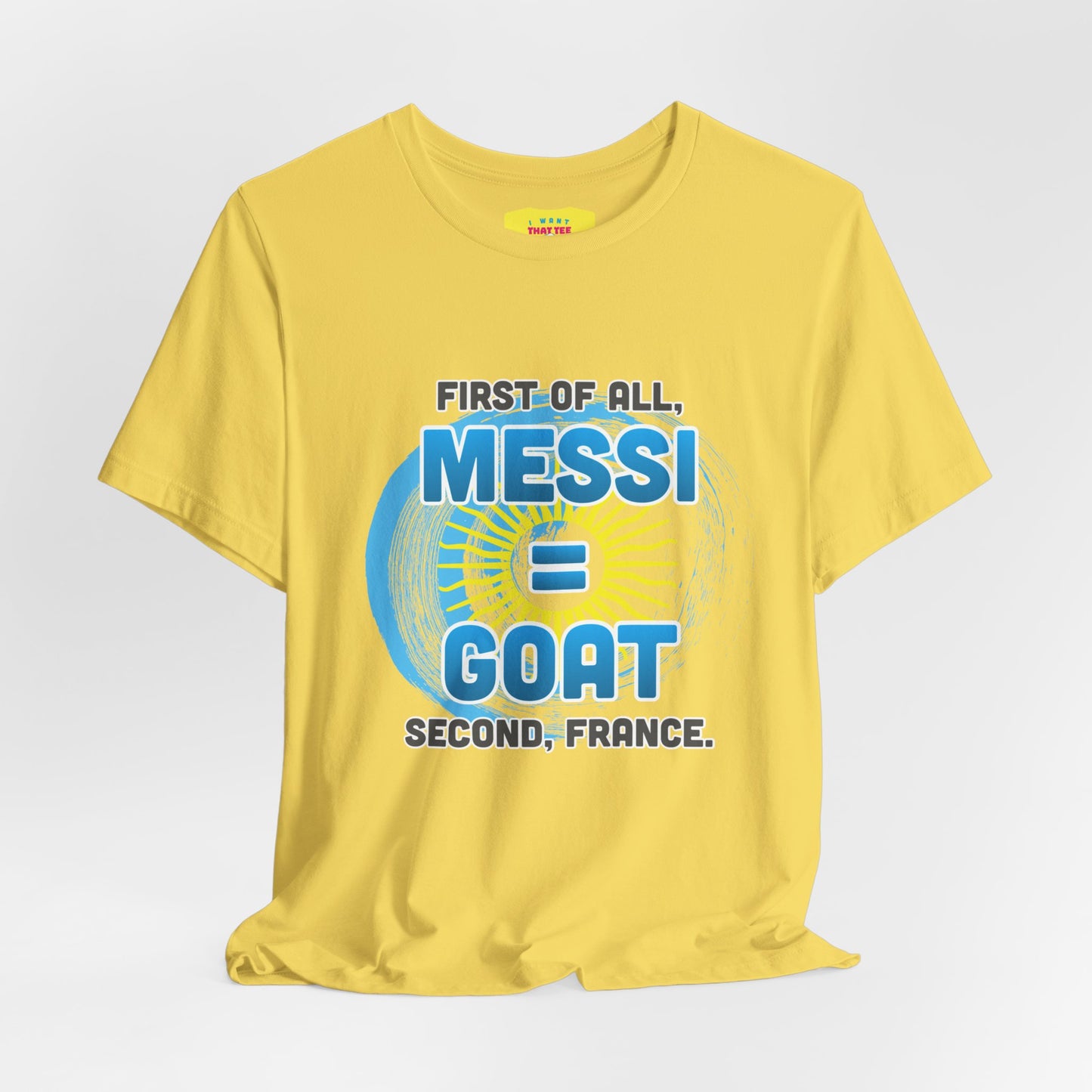 FIRST OF ALL MESSI = GOAT. SECOND FRANCE. - WORLD CUP JOKE (Unisex Softstyle T-Shirt)