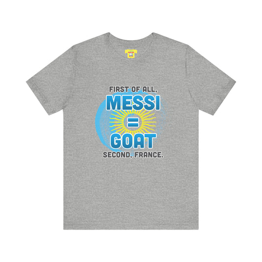 FIRST OF ALL MESSI = GOAT. SECOND FRANCE. - WORLD CUP JOKE (Unisex Softstyle T-Shirt)