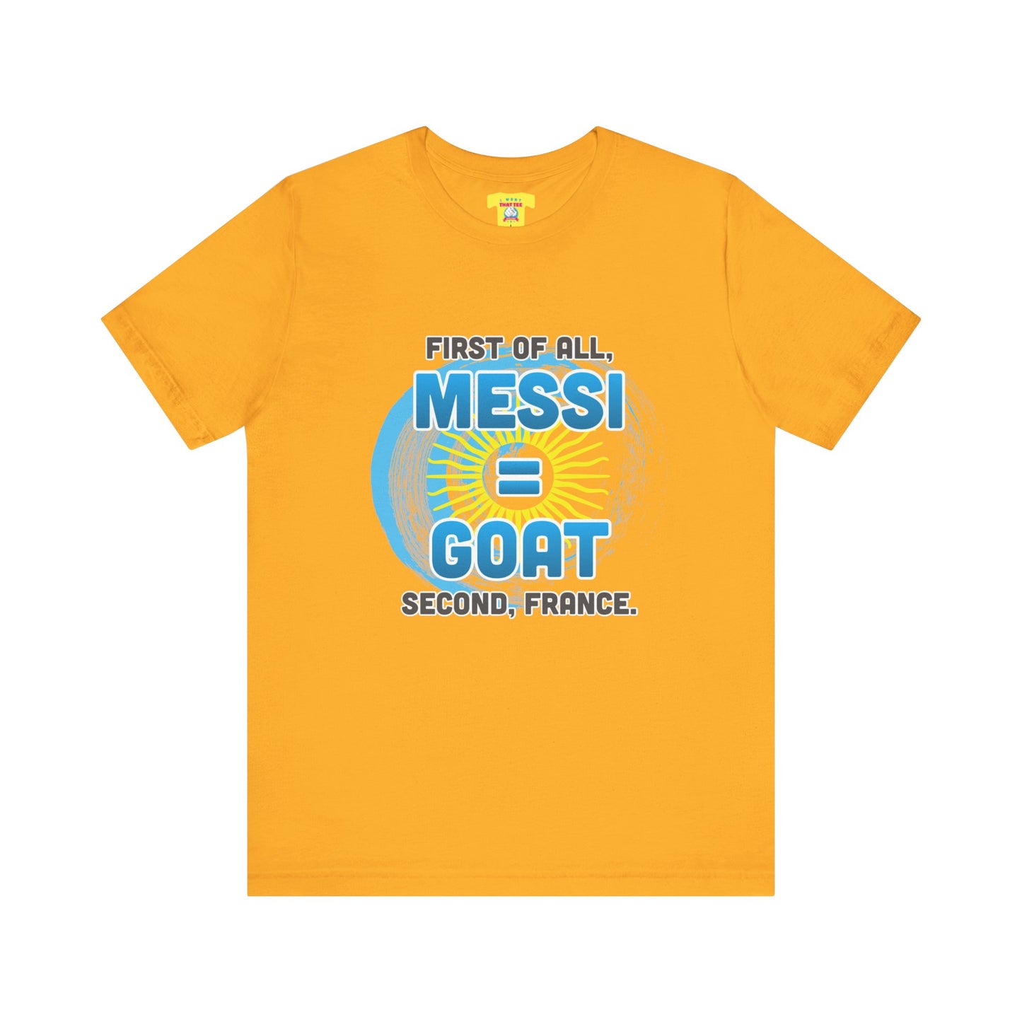 FIRST OF ALL MESSI = GOAT. SECOND FRANCE. - WORLD CUP JOKE (Unisex Softstyle T-Shirt)