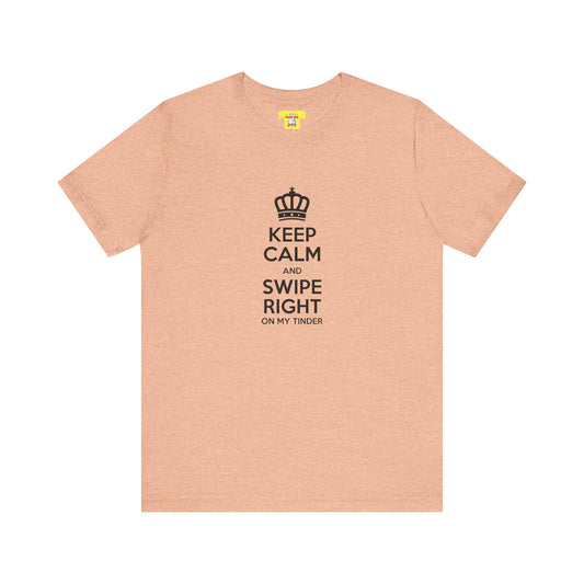 KEEP CALM AND SWIPE RIGHT ON MY TINDER - TINDER JOKE (Black text, Unisex Softstyle T-Shirt)