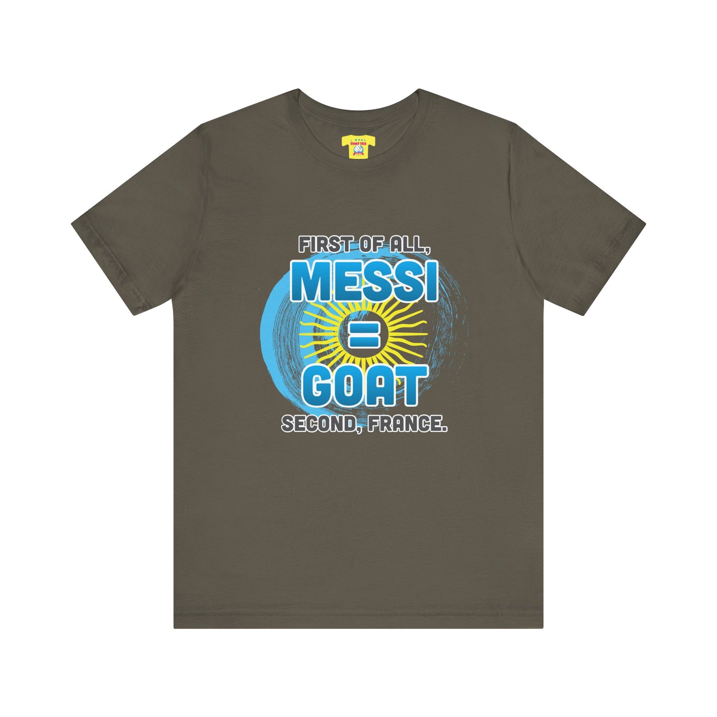 FIRST OF ALL MESSI = GOAT. SECOND FRANCE. - WORLD CUP JOKE (Unisex Softstyle T-Shirt)