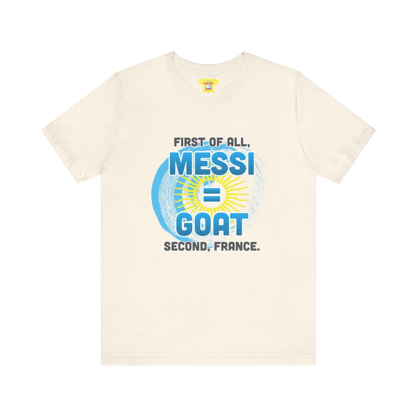 FIRST OF ALL MESSI = GOAT. SECOND FRANCE. - WORLD CUP JOKE (Unisex Softstyle T-Shirt)