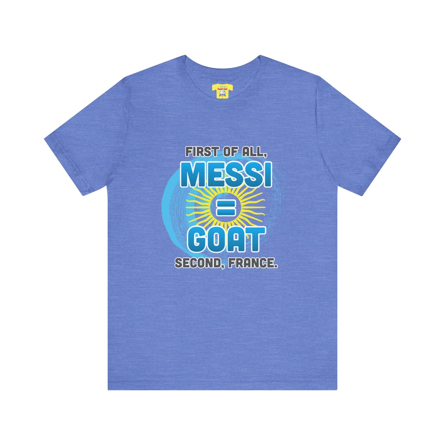 FIRST OF ALL MESSI = GOAT. SECOND FRANCE. - WORLD CUP JOKE (Unisex Softstyle T-Shirt)