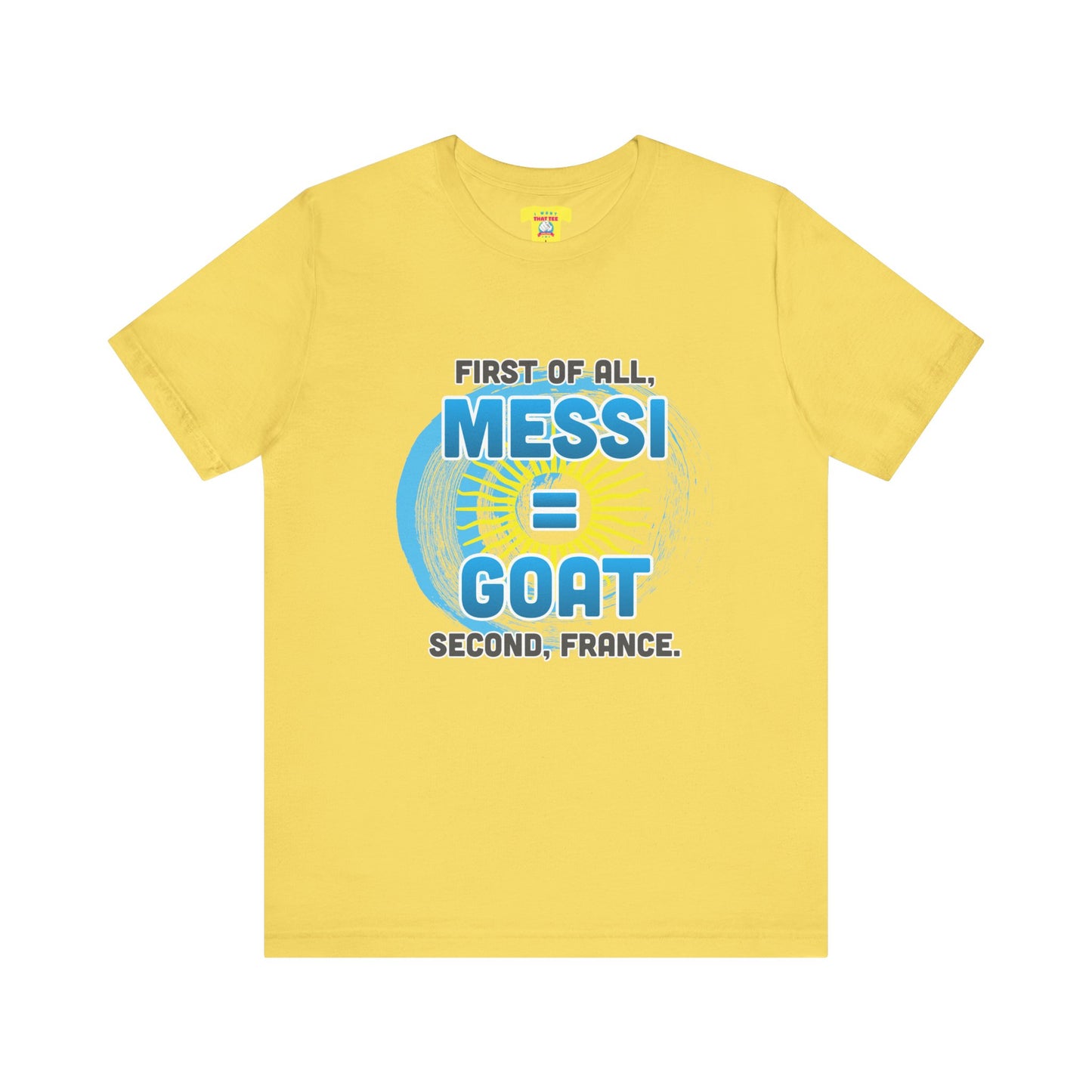 FIRST OF ALL MESSI = GOAT. SECOND FRANCE. - WORLD CUP JOKE (Unisex Softstyle T-Shirt)