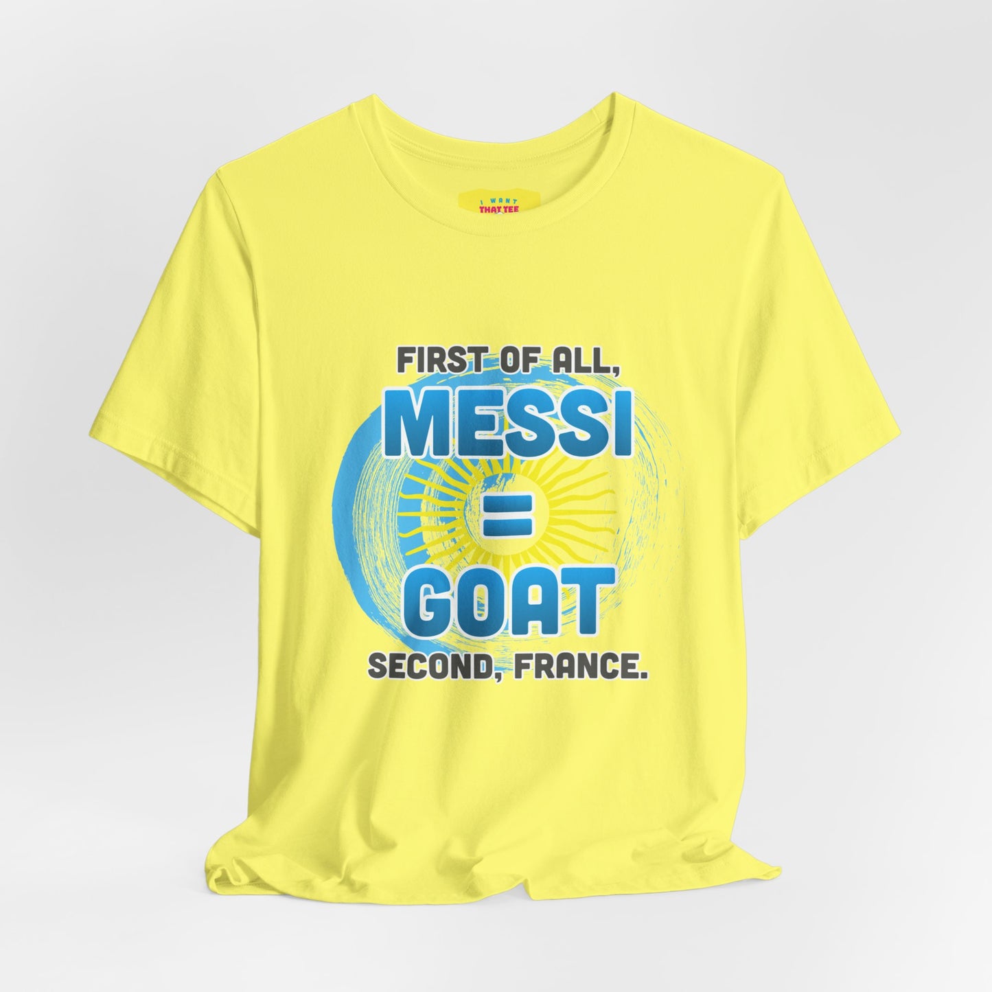 FIRST OF ALL MESSI = GOAT. SECOND FRANCE. - WORLD CUP JOKE (Unisex Softstyle T-Shirt)