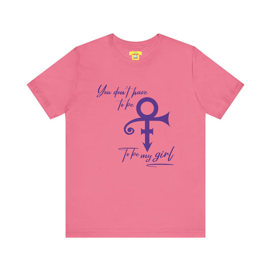 YOU DON'T HAVE TO BE PRINCE TO BE MY GIRL (Unisex Softstyle T-Shirt)