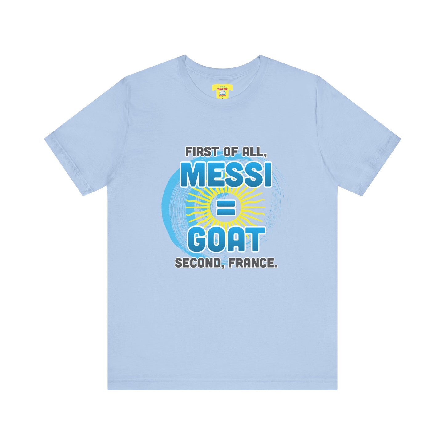 FIRST OF ALL MESSI = GOAT. SECOND FRANCE. - WORLD CUP JOKE (Unisex Softstyle T-Shirt)