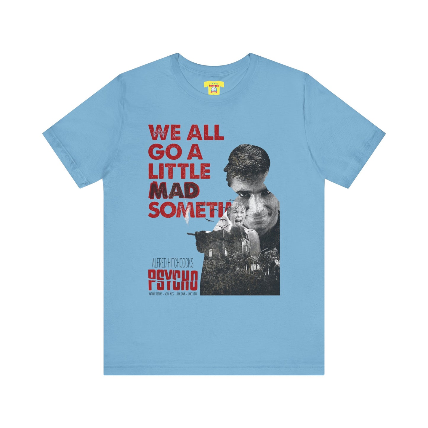 WE ALL GO A LITTLE MAD SOMETIMES - PSYCHO QUOTE (Unisex Jersey Short Sleeve Tee)